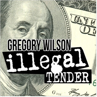 2014 Illegal Tender by Gregory Wilson (Download)
