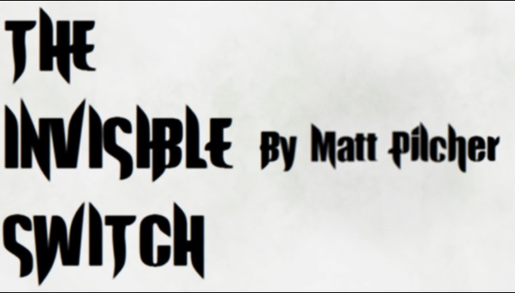 THE INVISIBLE SWITCH by Matt Pilcher