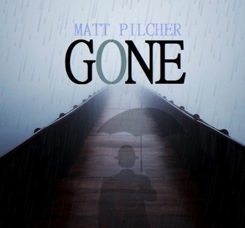 GONE By Matt Pilcher