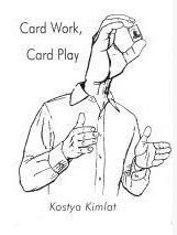 Card Work, Card Play by Kostya Kimlat
