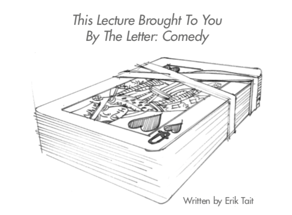 This Lecture Brought To You By The Letter Comedy Erik Tait