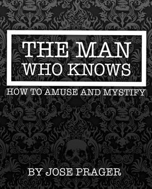 THE MAN WHO KNOWS HOW TO AMUSE AND MYSTIFY BY JOSE PRAGER (INSTANT DOWNLOAD)