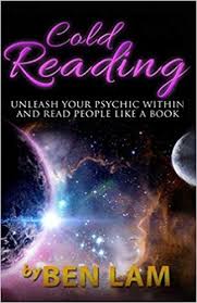 Cold Reading - Unleash Your Psychic Within & Read People Like a Book by Ben Lam