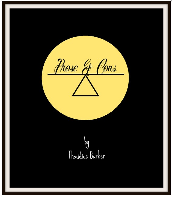 Prose & Cons by Thaddius Barker