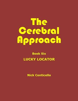 Nick Conticello - The Cerebral Approach: Book Six: Lucky Locator