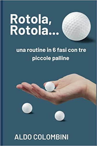 Aldo Colombini, George Marchese - Rotola, Rotola... una routine in 6 fasi con tre piccole palline (PDF ebook Download, not in English language)
