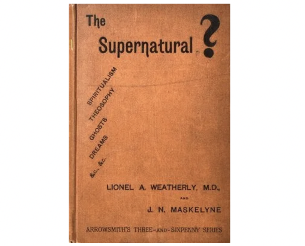 The Supernatural? by Lionel A. Weatherly & John Nevil Maskelyne