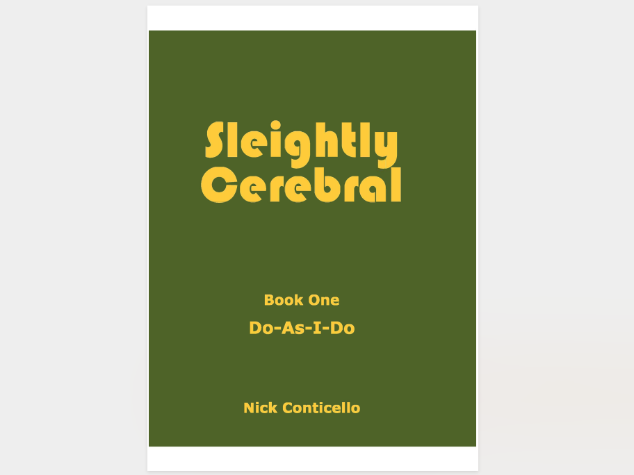 Sleightly Cerebral Book One (Do-As-I-Do) by Nick Conticello (official PDF eBook Download)