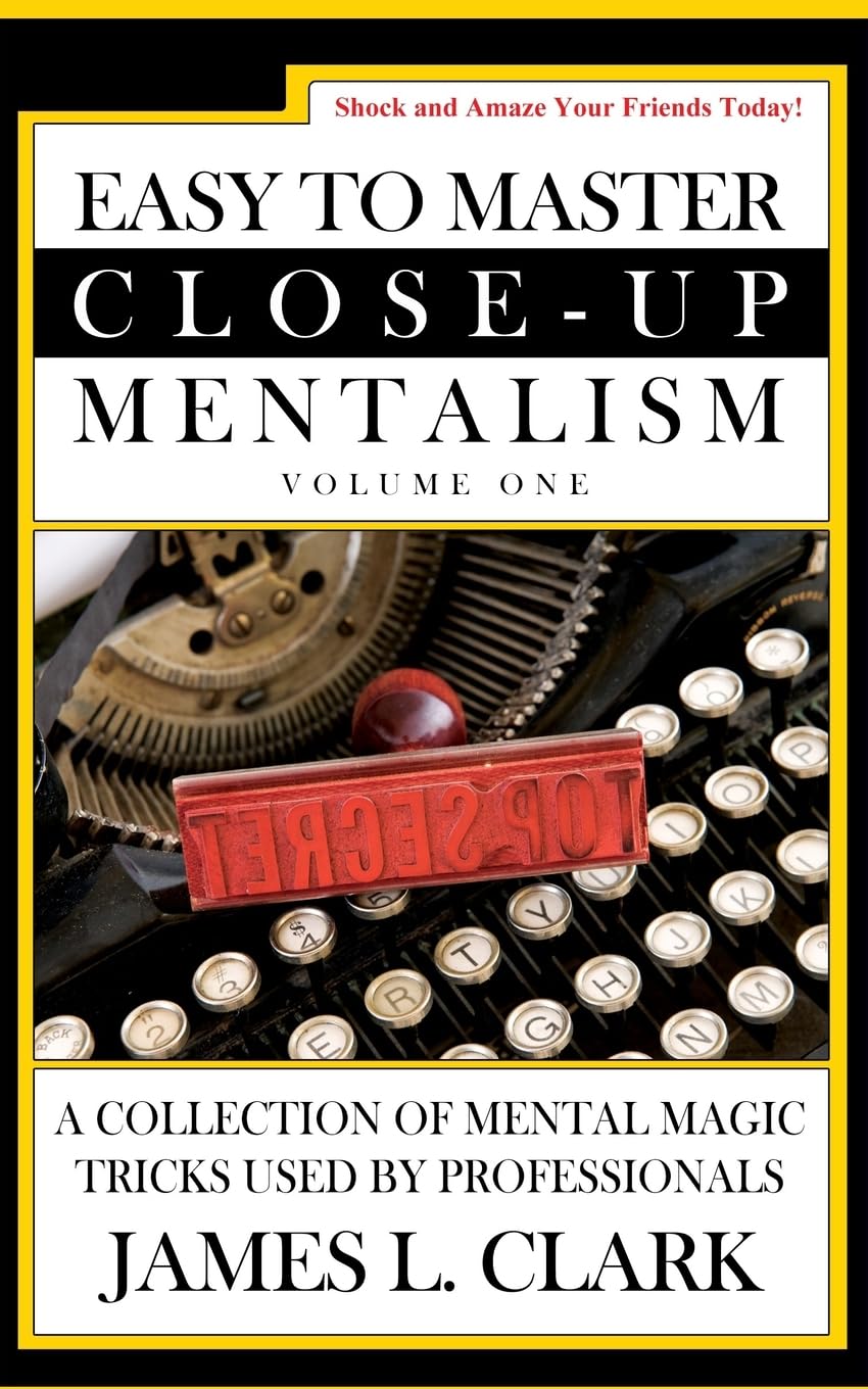 James L. Clark - Easy to Master Close-Up Mentalism：A Collection of Mental Magic Tricks Used by Professionals (Volume 1)