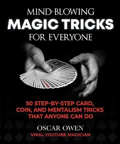 Mind-Blowing Magic Tricks for Everyone by Oscar Owen