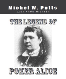 The Legend of Poker Alice By Michel Potts