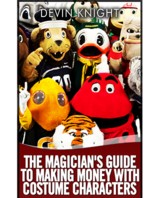 The Magician's Guide to Making Money with Costume Characters by Devin Knight eBook