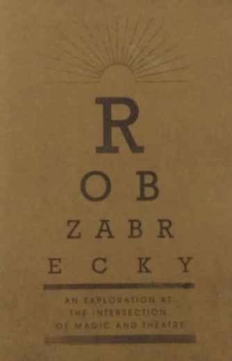 An Exploration at the Intersection of Magic and Theatre by Rob Zabrecky