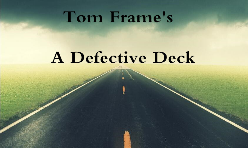 Tom Frame's - A Defective Deck