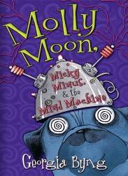 Molly Moon, Micky Minus, & the Mind Machine by Georgia Byng