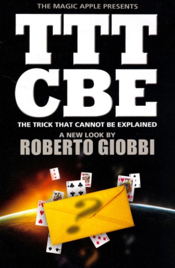 TTTCBE - The Trick That Cannot Be Explained - by Roberto Giobbi