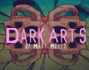 Dark Arts by Matt Mello presented by Matthew Johnson