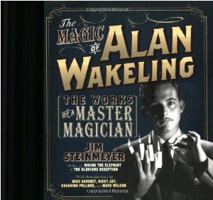The Magic of Alan Wakeling: The Works of a Master Magician by Jim Steinmeyer (PDF eBook Magic Download)